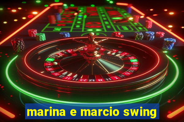 marina e marcio swing